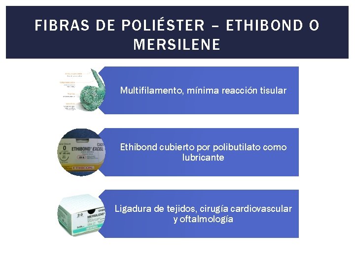 FIBRAS DE POLIÉSTER – ETHIBOND O MERSILENE Multifilamento, mínima reacción tisular Ethibond cubierto por