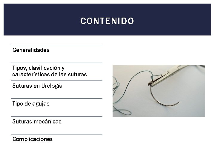 CONTENIDO Generalidades Tipos, clasificación y características de las suturas Suturas en Urología Tipo de