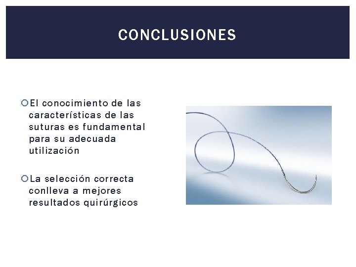 CONCLUSIONES El conocimiento de las características de las suturas es fundamental para su adecuada