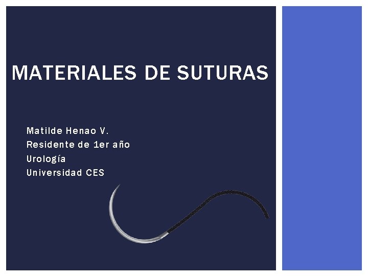 MATERIALES DE SUTURAS Matilde Henao V. Residente de 1 er año Urología Universidad CES