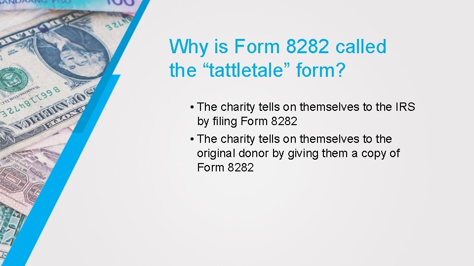 Why is Form 8282 called the “tattletale” form? • The charity tells on themselves