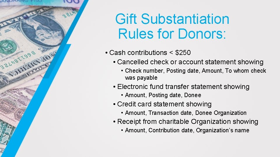 Gift Substantiation Rules for Donors: • Cash contributions < $250 • Cancelled check or