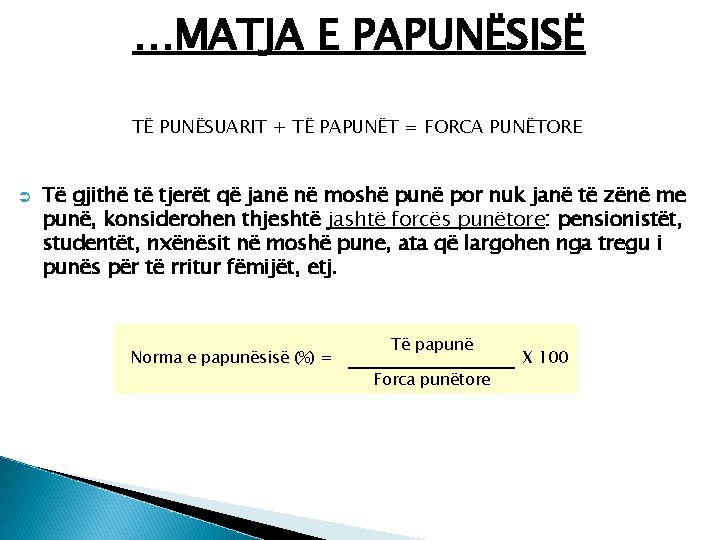 …MATJA E PAPUNËSISË TË PUNËSUARIT + TË PAPUNËT = FORCA PUNËTORE Ü Të gjithë