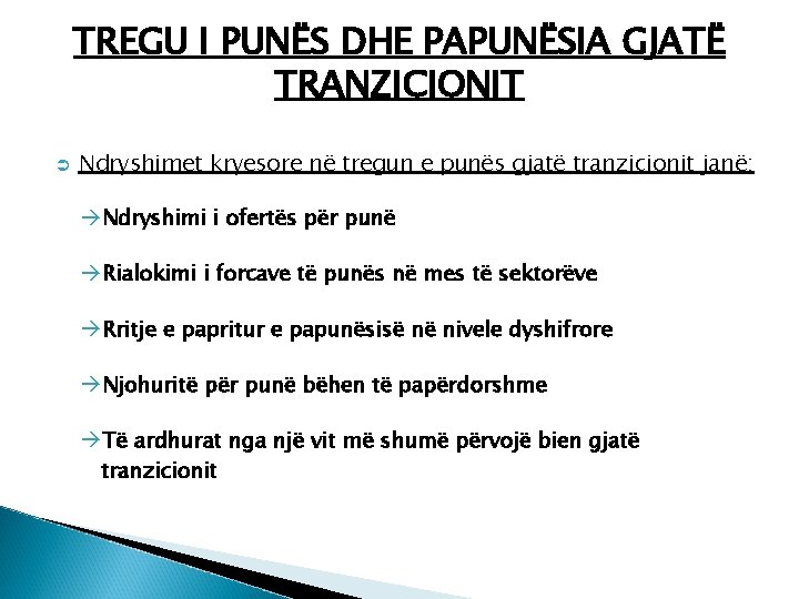 TREGU I PUNËS DHE PAPUNËSIA GJATË TRANZICIONIT Ü Ndryshimet kryesore në tregun e punës