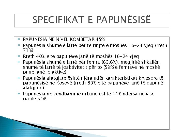 SPECIFIKAT E PAPUNËSISË PAPUNËSIA NË NIVEL KOMBËTAR 45% Papunësia shumë e lartë për të