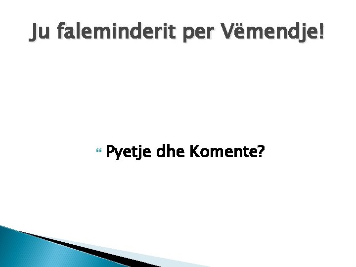 Ju faleminderit per Vëmendje! Pyetje dhe Komente? 