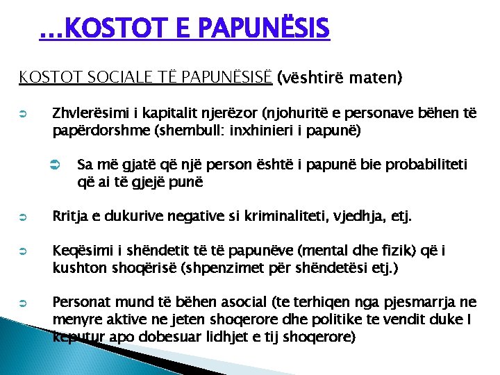 …KOSTOT E PAPUNËSIS KOSTOT SOCIALE TË PAPUNËSISË (vështirë maten) Ü Zhvlerësimi i kapitalit njerëzor