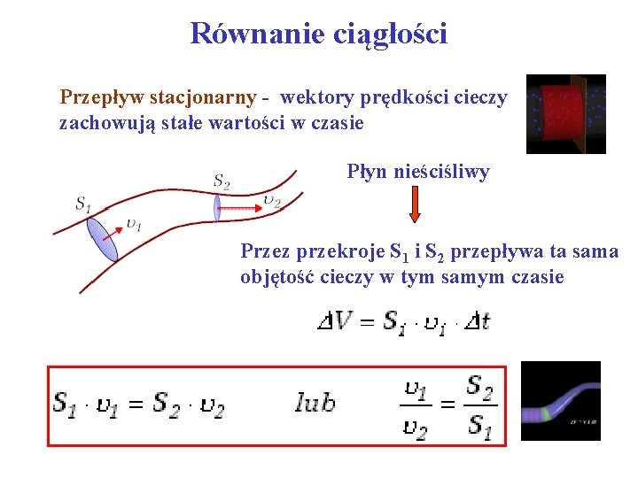 Równanie ciągłości Przepływ stacjonarny - wektory prędkości cieczy zachowują stałe wartości w czasie Płyn