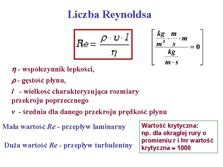 Liczba Reynoldsa - współczynnik lepkości, - gęstość płynu, l - wielkość charakteryzująca rozmiary przekroju