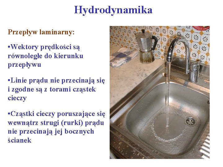 Hydrodynamika Przepływ laminarny: • Wektory prędkości są równoległe do kierunku przepływu • Linie prądu