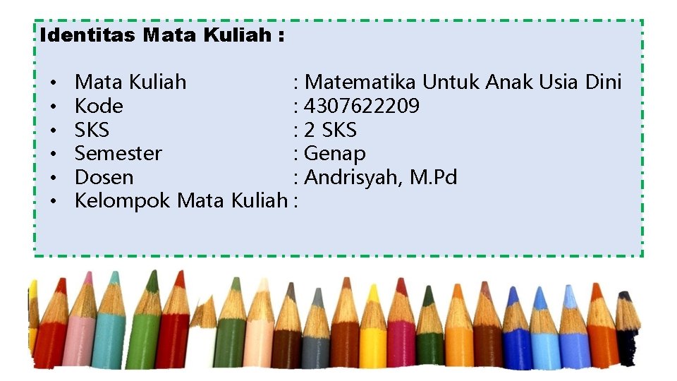Identitas Mata Kuliah : • • • Mata Kuliah : Matematika Untuk Anak Usia