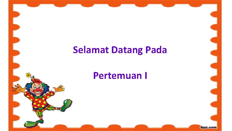 Selamat Datang Pada Pertemuan I 