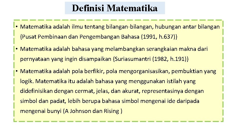 Definisi Matematika • Matematika adalah ilmu tentang bilangan-bilangan, hubungan antar bilangan {Pusat Pembinaan dan