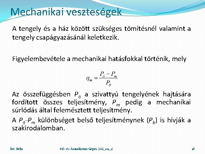 Mechanikai veszteségek A tengely és a ház között szükséges tömítésnél valamint a tengely csapágyazásánál