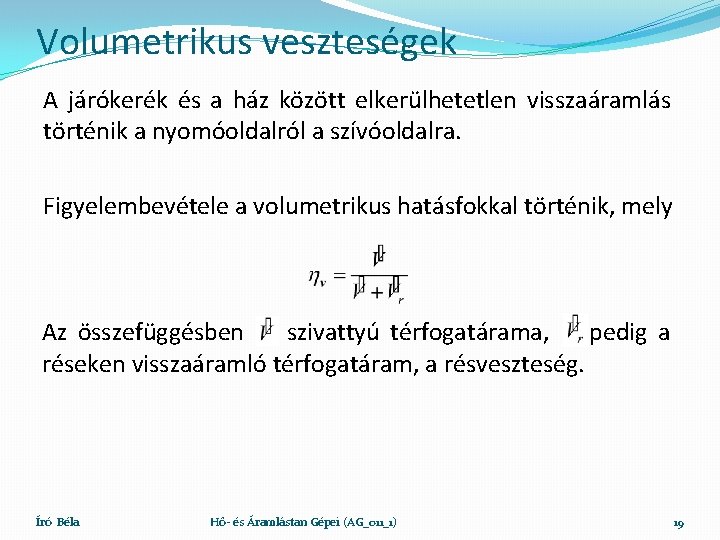 Volumetrikus veszteségek A járókerék és a ház között elkerülhetetlen visszaáramlás történik a nyomóoldalról a