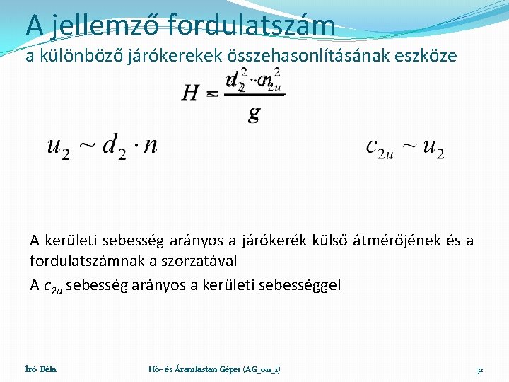 A jellemző fordulatszám a különböző járókerekek összehasonlításának eszköze A kerületi sebesség arányos a járókerék