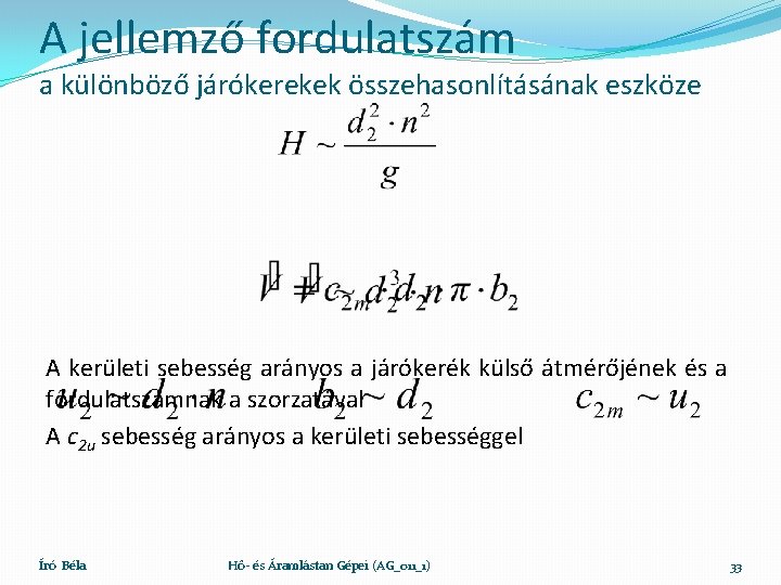 A jellemző fordulatszám a különböző járókerekek összehasonlításának eszköze A kerületi sebesség arányos a járókerék