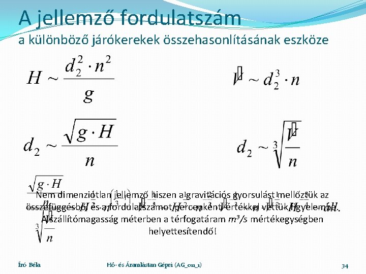 A jellemző fordulatszám a különböző járókerekek összehasonlításának eszköze Nem dimenziótlan jellemző hiszen a gravitációs