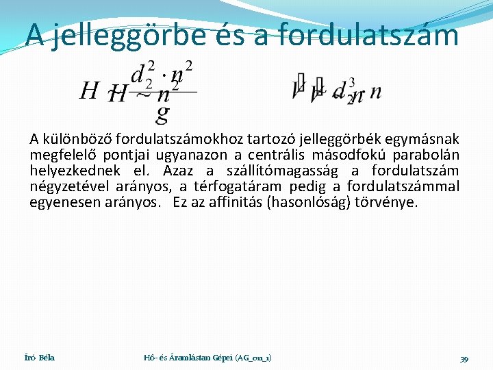 A jelleggörbe és a fordulatszám A különböző fordulatszámokhoz tartozó jelleggörbék egymásnak megfelelő pontjai ugyanazon