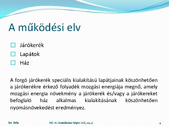 A működési elv � Járókerék � Lapátok � Ház A forgó járókerék speciális kialakítású