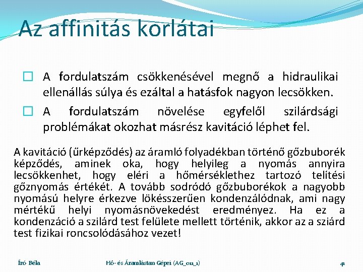 Az affinitás korlátai � A fordulatszám csökkenésével megnő a hidraulikai ellenállás súlya és ezáltal