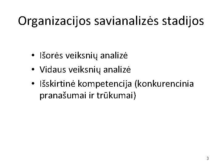 Organizacijos savianalizės stadijos • Išorės veiksnių analizė • Vidaus veiksnių analizė • Išskirtinė kompetencija