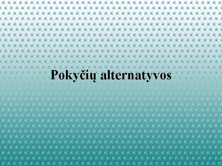 Pokyčių alternatyvos 