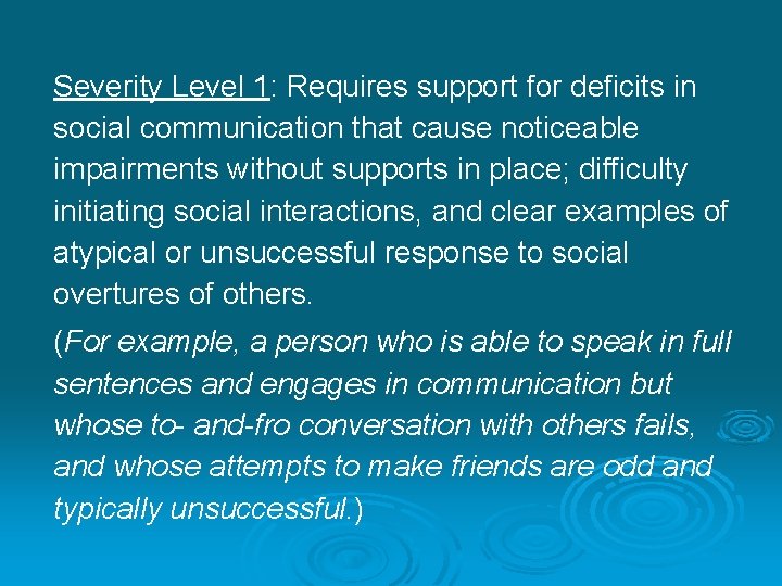 Severity Level 1: Requires support for deficits in social communication that cause noticeable impairments