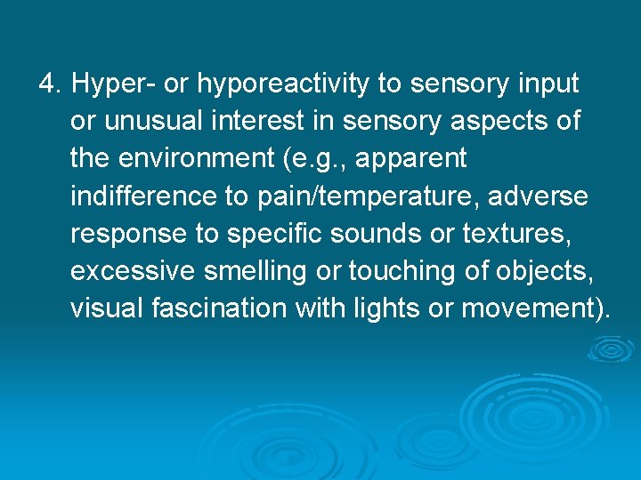 4. Hyper- or hyporeactivity to sensory input or unusual interest in sensory aspects of