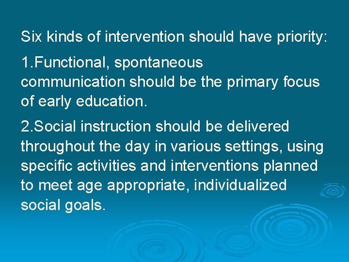 Six kinds of intervention should have priority: 1. Functional, spontaneous communication should be the