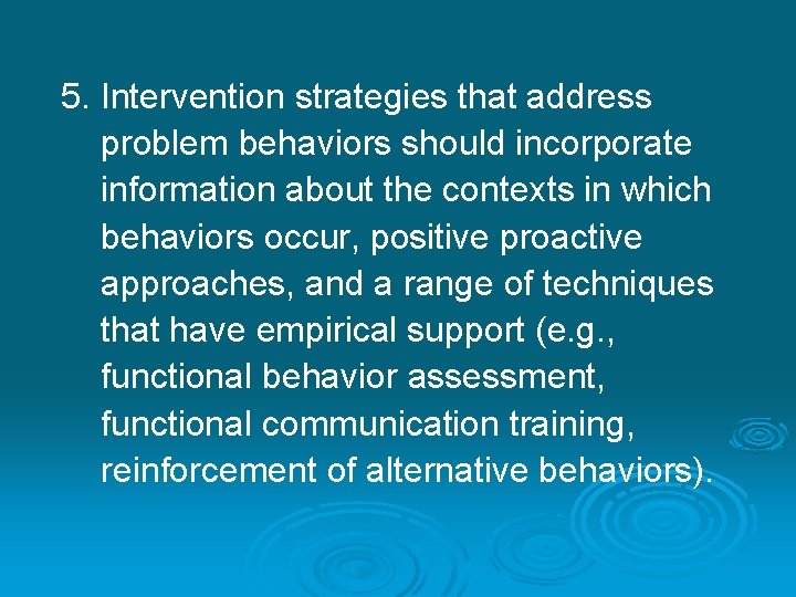 5. Intervention strategies that address problem behaviors should incorporate information about the contexts in