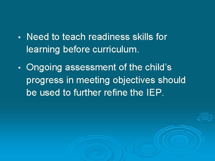  • Need to teach readiness skills for learning before curriculum. • Ongoing assessment