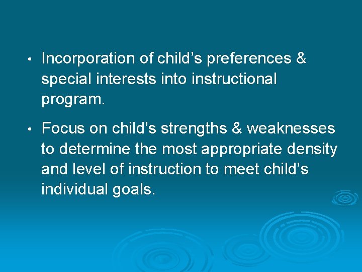  • Incorporation of child’s preferences & special interests into instructional program. • Focus