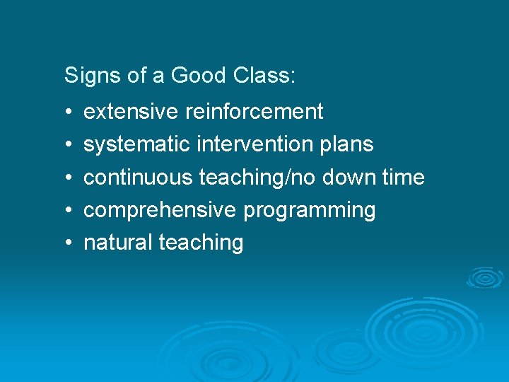 Signs of a Good Class: • • • extensive reinforcement systematic intervention plans continuous