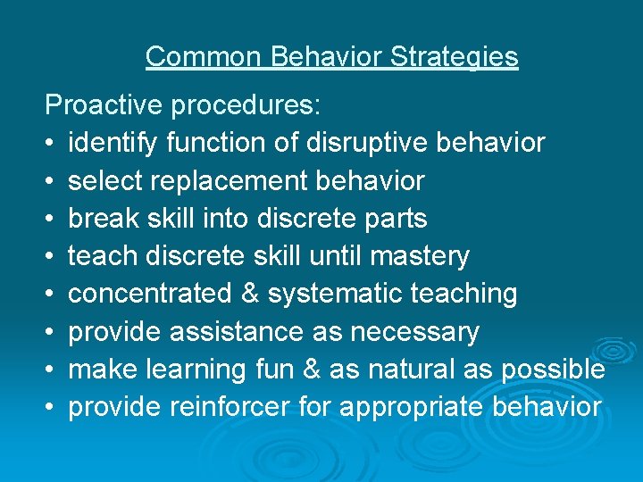 Common Behavior Strategies Proactive procedures: • identify function of disruptive behavior • select replacement