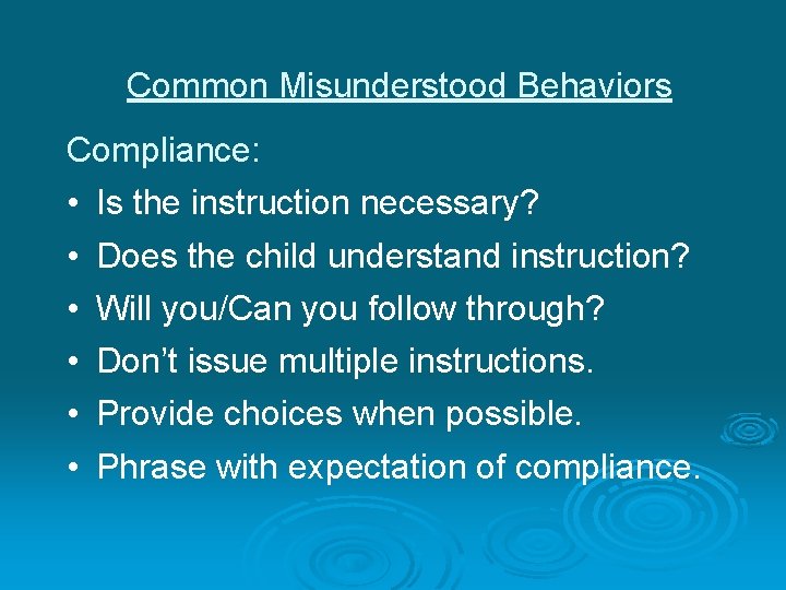 Common Misunderstood Behaviors Compliance: • • • Is the instruction necessary? Does the child