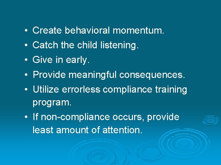 • • • Create behavioral momentum. Catch the child listening. Give in early.