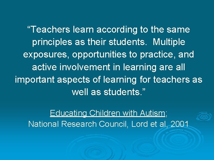 “Teachers learn according to the same principles as their students. Multiple exposures, opportunities to