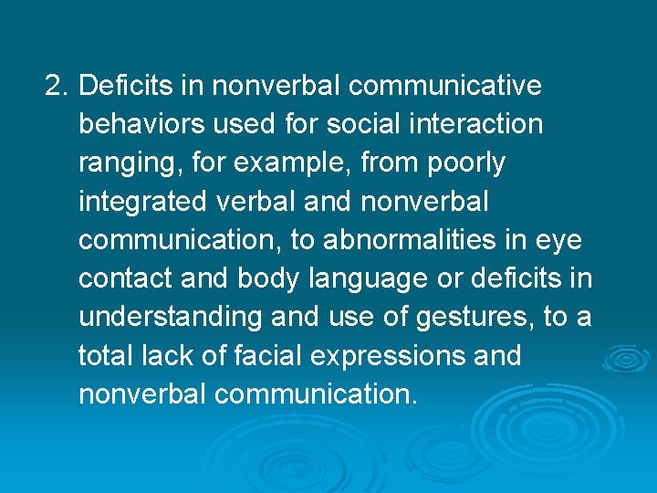 2. Deficits in nonverbal communicative behaviors used for social interaction ranging, for example, from