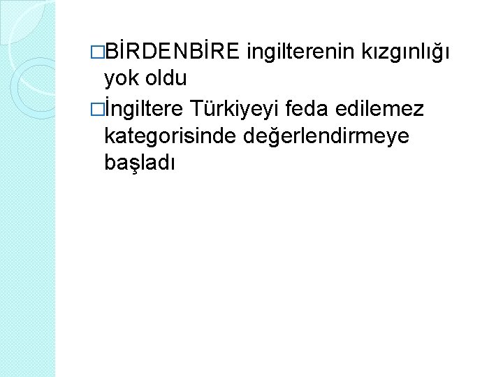 �BİRDENBİRE ingilterenin kızgınlığı yok oldu �İngiltere Türkiyeyi feda edilemez kategorisinde değerlendirmeye başladı 