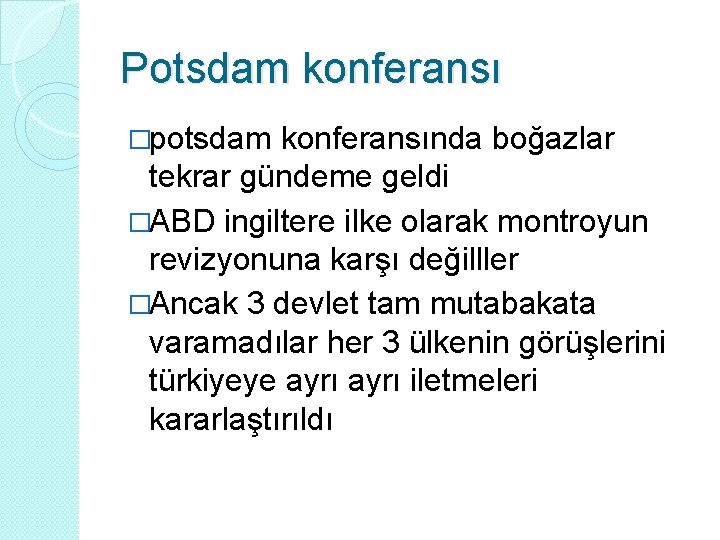 Potsdam konferansı �potsdam konferansında boğazlar tekrar gündeme geldi �ABD ingiltere ilke olarak montroyun revizyonuna Potsdam konferansı �potsdam konferansında boğazlar tekrar gündeme geldi �ABD ingiltere ilke olarak montroyun revizyonuna