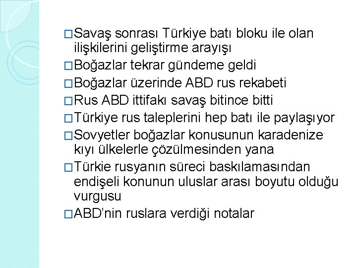 �Savaş sonrası Türkiye batı bloku ile olan ilişkilerini geliştirme arayışı �Boğazlar tekrar gündeme geldi