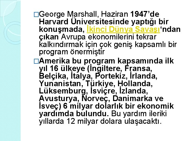 �George Marshall, Haziran 1947’de Harvard Üniversitesinde yaptığı bir konuşmada, İkinci Dünya Savaşı‘ndan çıkan Avrupa