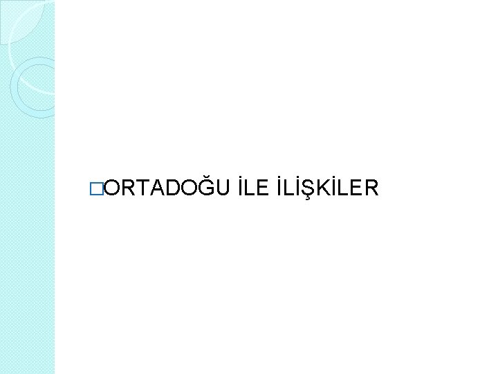 �ORTADOĞU İLE İLİŞKİLER 