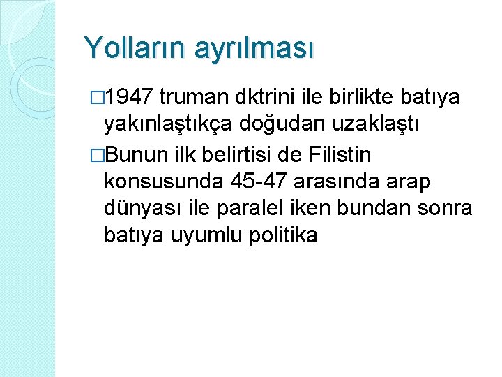 Yolların ayrılması � 1947 truman dktrini ile birlikte batıya yakınlaştıkça doğudan uzaklaştı �Bunun ilk Yolların ayrılması � 1947 truman dktrini ile birlikte batıya yakınlaştıkça doğudan uzaklaştı �Bunun ilk