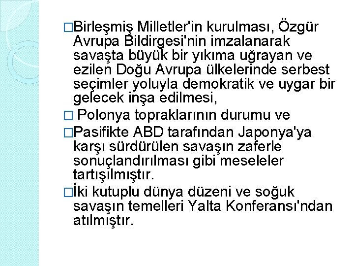 �Birleşmiş Milletler'in kurulması, Özgür Avrupa Bildirgesi'nin imzalanarak savaşta büyük bir yıkıma uğrayan ve ezilen �Birleşmiş Milletler'in kurulması, Özgür Avrupa Bildirgesi'nin imzalanarak savaşta büyük bir yıkıma uğrayan ve ezilen