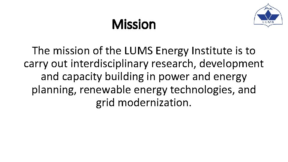 Mission The mission of the LUMS Energy Institute is to carry out interdisciplinary research, Mission The mission of the LUMS Energy Institute is to carry out interdisciplinary research,