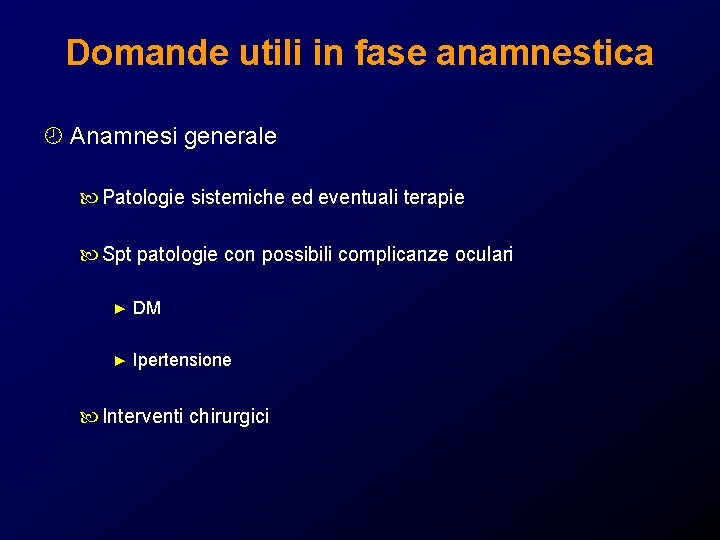 Domande utili in fase anamnestica ¾ Anamnesi generale Patologie sistemiche ed eventuali terapie Spt Domande utili in fase anamnestica ¾ Anamnesi generale Patologie sistemiche ed eventuali terapie Spt