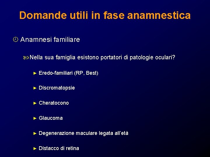 Domande utili in fase anamnestica ¾ Anamnesi familiare Nella sua famiglia esistono portatori di Domande utili in fase anamnestica ¾ Anamnesi familiare Nella sua famiglia esistono portatori di