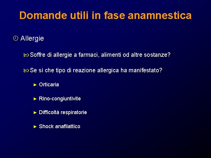 Domande utili in fase anamnestica ¾ Allergie Soffre di allergie a farmaci, alimenti od Domande utili in fase anamnestica ¾ Allergie Soffre di allergie a farmaci, alimenti od